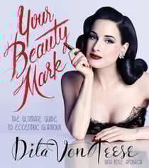 Your Beauty Mark - The Ultimate Guide to Eccentric Glamour