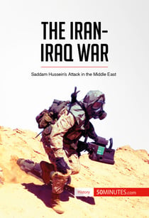 The Iran-Iraq War - Saddam Hussein’s Attack in the Middle East