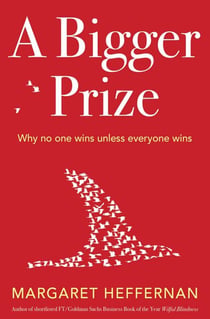 A Bigger Prize - When No One Wins Unless Everyone Wins
