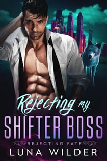 Rejecting My Shifter Boss - Rejecting Fate, #1