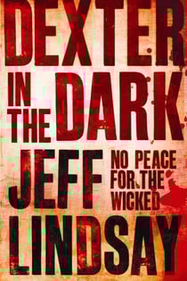 Dexter In The Dark - The GRIPPING thriller that's inspired the Showtime series DEXTER: ORIGINAL SIN and DEXTER: RESURRECTION (Book Three)