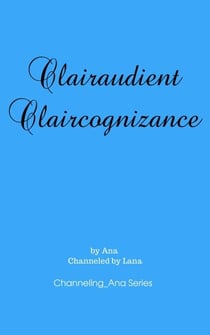 Clairaudient Claircognizance - Channeling_Ana, #2