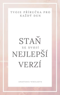 Stan se svojí nejlepší verzí - tvoje prírucka pro každý den
