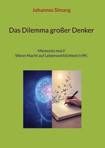 Das Dilemma großer Denker - Memento mori! Wenn Macht auf Lebenswirklichkeit trifft.