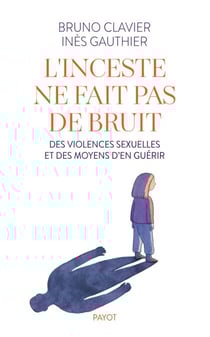 L'inceste ne fait pas de bruit - Des violences sexuelles et des moyens d'en guérir