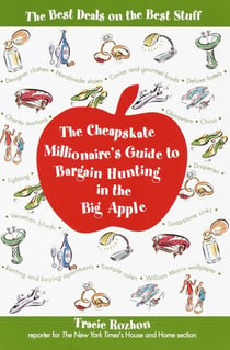 The Cheapskate Millionaire's Guide to Bargain Hunting in the Big Apple - The Best Deals on the Best Stuff