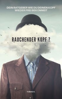 Rauchender Kopf? - Dein Ratgeber wie du den Kopf wieder frei bekommst