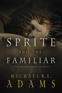 The Sprite and The Familiar (A Pact with Demons, Story #1) - A Pact with Demons Stories, #1