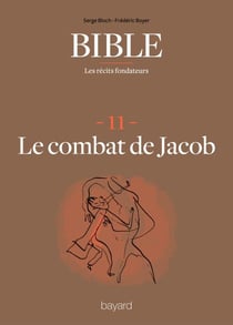 La Bible - Les récits fondateurs T11 - Le combat de Jacob