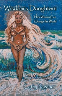 Wisdom's Daughters:  How Women Can Change the World