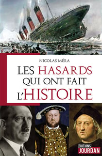 Les hasards qui ont fait l'Histoire - Anecdotes historiques