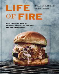 Life of Fire - Mastering the Arts of Pit-Cooked Barbecue, the Grill, and the Smokehouse: A Cookbook