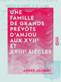 Une famille de grands prévôts d'Anjou aux XVIIe et XVIIIe siècles - Les Constantin, seigneurs de Varennes et de La Lorie