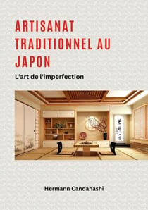 Artisanat traditionnel au Japon - L'art de l'imperfection