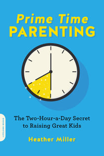 Prime-Time Parenting - The Two-Hour-a-Day Secret to Raising Great Kids