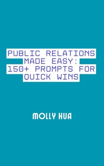 Public Relations Made Easy: 150+ Prompts for Quick Wins