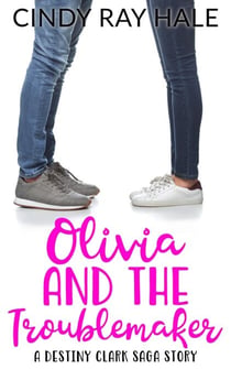 Olivia and the Troublemaker - The Destiny Clark Saga, #10
