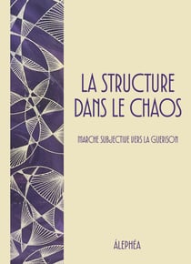 La Structure dans le Chaos - Marche Subjective vers la Guérison