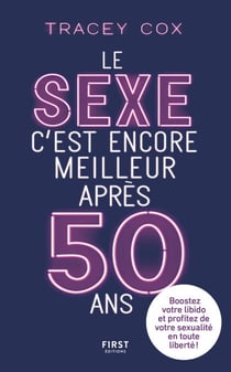 Le sexe c'est encore meilleur après 50 ans - Boostez votre libido et profitez de votre sexualité en toute liberté !
