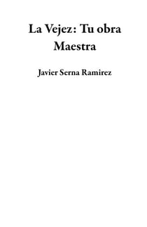 La Vejez: Tu obra Maestra