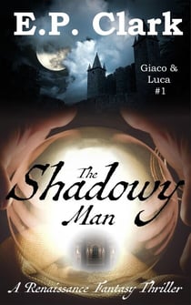 The Shadowy Man: A Renaissance Fantasy Thriller - Giaco & Luca, #1