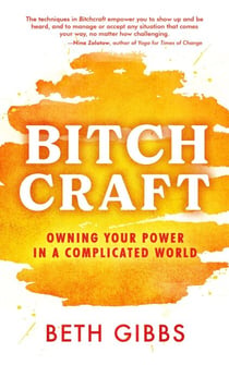 Bitchcraft: Owning Your Power in a Complicated World