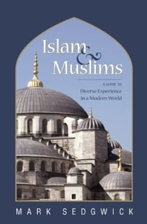 Islam & Muslims - A Guide to Diverse Experience in a Modern World