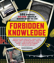 Forbidden Knowledge - 101 Things No One Should Know How to Do