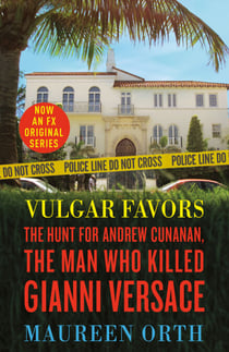 Vulgar Favors - The Hunt for Andrew Cunanan, the Man Who Killed Gianni Versace