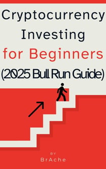 Cryptocurrency Investing for Beginners (2025 Bull  Run Guide)