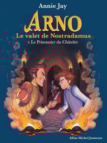 Le Prisonnier du Châtelet - Arno, le valet de Nostradamus - tome 4