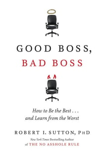 Good Boss, Bad Boss - How to Be the Best... and Learn from the Worst