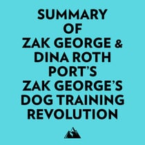Summary of Zak George & Dina Roth Port's Zak George's Dog Training Revolution