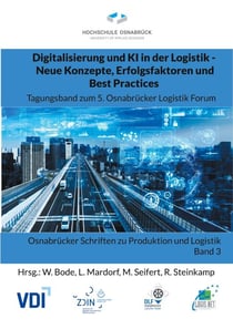 Digitalisierung und KI in der Logistik - Neue Konzepte, Erfolgsfaktoren und Best Practices - Tagungsband zum 5. Osnabrücker Logistik Forum