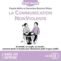 La Communication NonViolente, c'est malin - En famille, en couple, au travail... Comment parler et écouter pour désamorcer petits et gros conflits