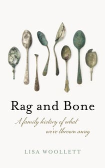 Rag and Bone - A Family History of What We've Thrown Away