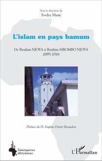 L'islam en pays bamum - De Ibrahim NJOYA à Ibrahim NBOMBO NJOYA - (1895 - 2016)