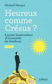 Heureux comme Crésus ? - Petites leçons d'économie du bonheur