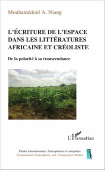 L'écriture de l'espace dans les littératures africaine et créoliste - De la polarité à sa transcendance