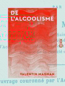 De l'alcoolisme - Des diverses formes du délire alcoolique et de leur traitement