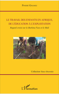 Le travail des enfants en Afrique, de l'éducation à l'exploitation - Regard croisé sur le Burkina Faso et le Mali