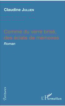 Comme du verre brisé, des éclats de mémoires - Roman