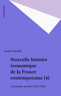 Nouvelle histoire économique de la France contemporaine (4) - L'économie ouverte (1948-1990)