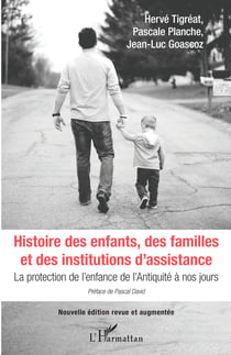 Histoire des enfants, des familles et des institutions d'assistance - La protection de l'enfance de l'Antiquité à nos jours