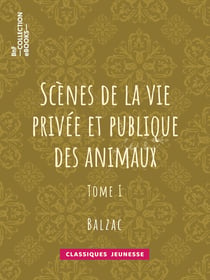 Scènes de la vie privée et publique des animaux - Tome I