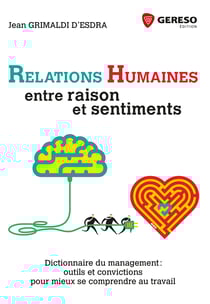 Relations humaines : entre raison et sentiments - Dictionnaire du management : outils et convictions pour mieux se comprendre au t
