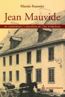 Jean Mauvide. De chirurgien à seigneur de l’île d’Orléans au XVIIIe siècle