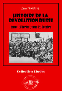 Histoire de la Révolution russe tome 1 : Février ; tome 2 : Octobre? [édition intégrale revue et mise à jour] - édition intégrale