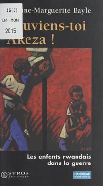 Souviens-toi Akeza ! - Les enfants rwandais dans la guerre