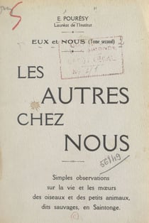 Eux et nous (2) - Les autres chez nous : choses vues, simples observations sur la vie et les mœurs des petits animaux dits sauvages en Saintonge